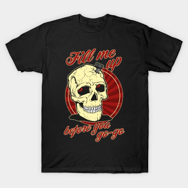 Fill me up before you go-go T-Shirt by RockabillyM